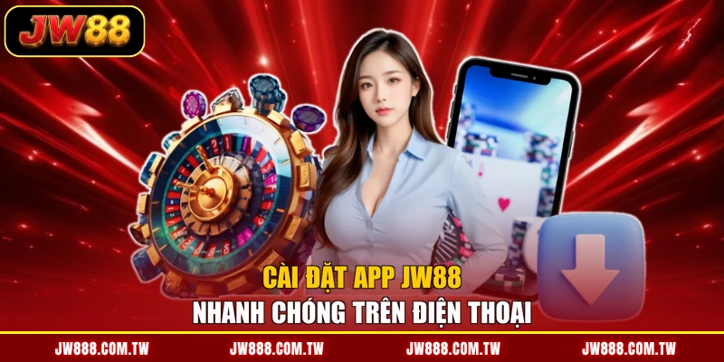 Cài đặt app JW88 nhanh chóng trên điện thoại
