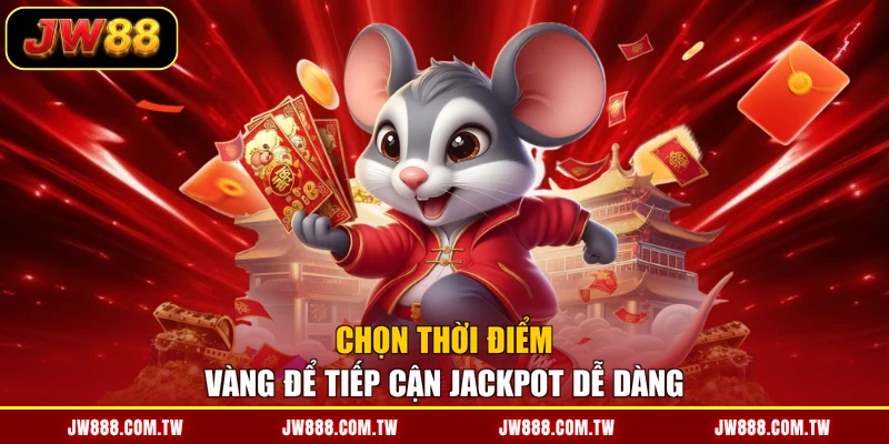 Chọn thời điểm vàng để tiếp cận jackpot dễ dàng