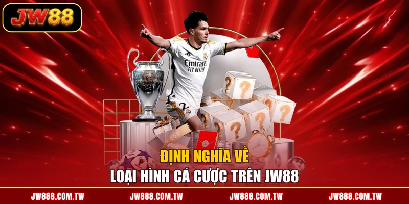 Định nghĩa về loại hình cá cược trên JW88