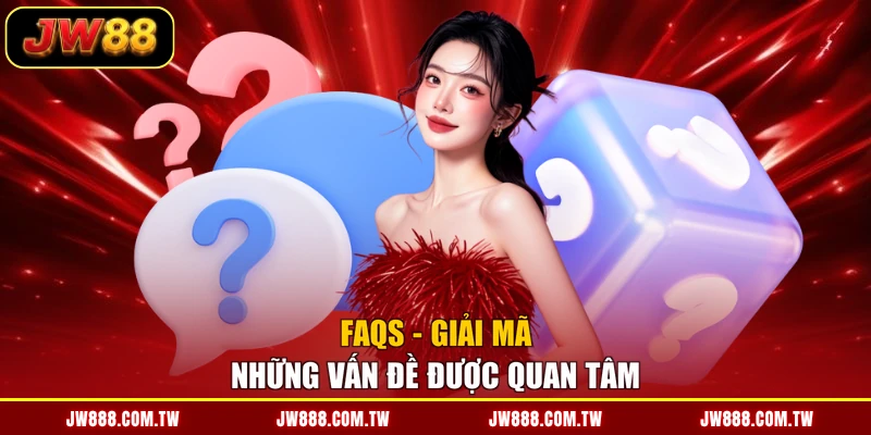 FAQs - Giải mã những vấn đề được quan tâm