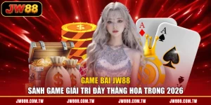 Game Bài JW88 - Sảnh Game Giải Trí Đầy Thăng Hoa Trong 2026