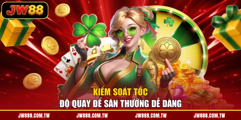 Kiểm soát tốc độ quay để săn thưởng dễ dàng