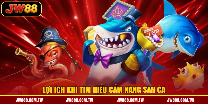 Lợi ích khi tìm hiểu cẩm nang săn cá