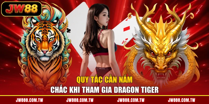 Quy tắc cần nắm chắc khi tham gia Dragon Tiger